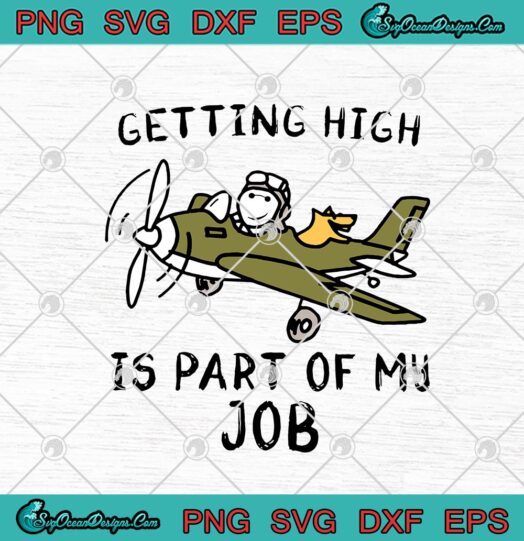 Getting High Is Part Of My Job Funny Pilot Airline Aviation Plane Lover