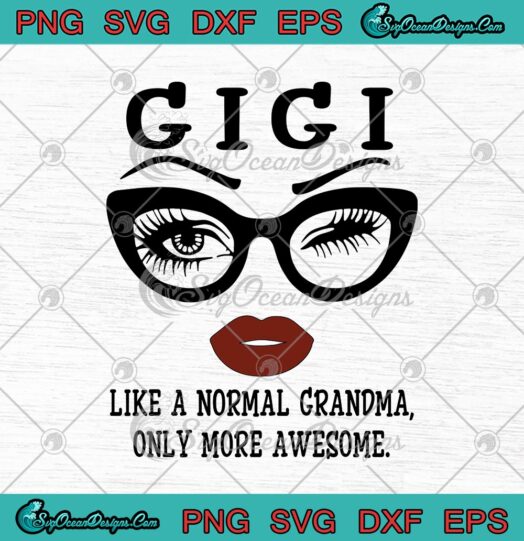 Gigi Like A Normal Grandma Only More Awesome Eyes Glasses