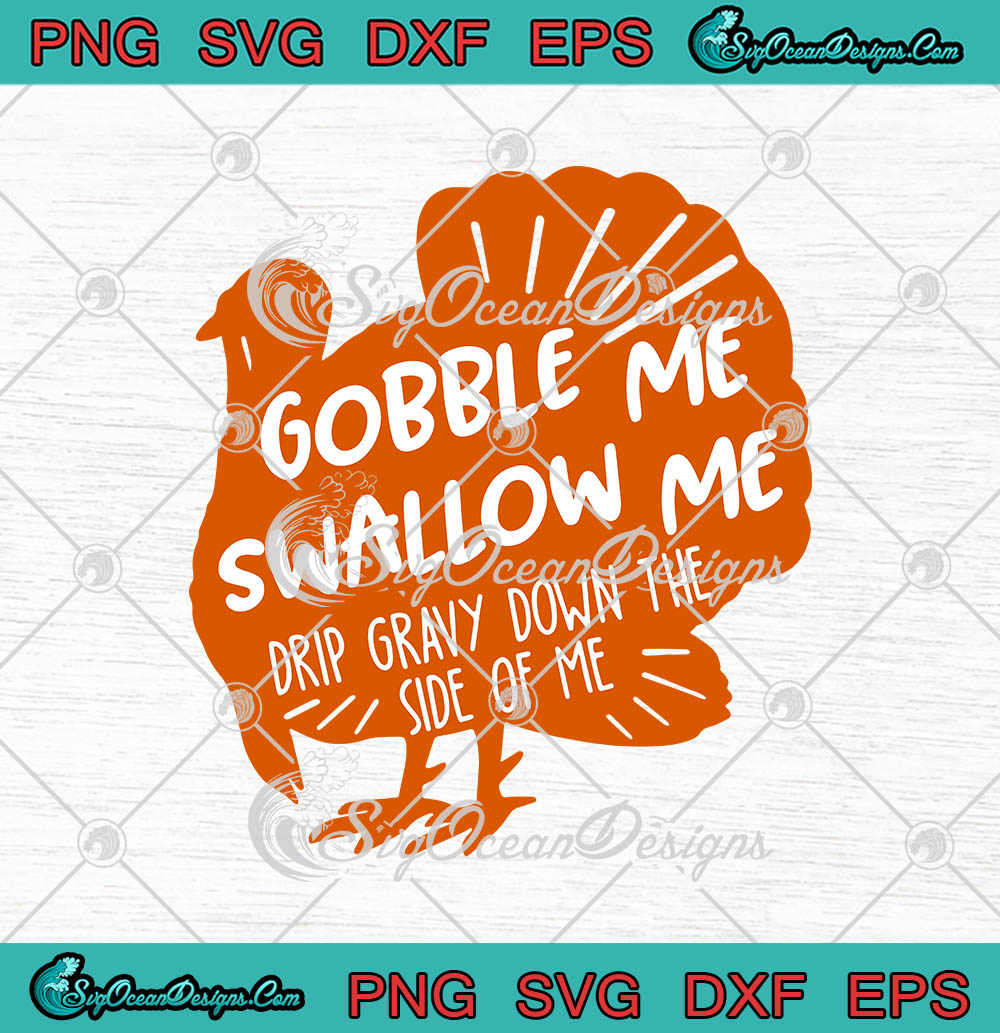 Gobble Me Swallow Me Drip Gravy Down The Side Of Me Thanksgiving Svg