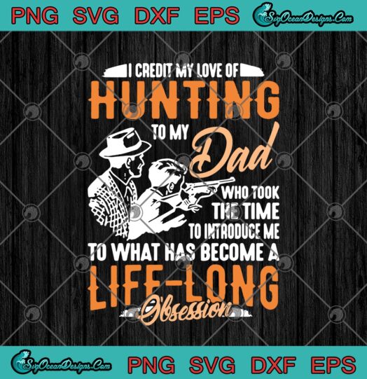I Credit My Love Of Hunting To My Dad Who Took The Time