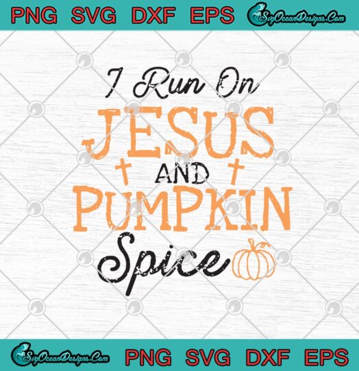 I Run On Jesus And Pumpkin Spice