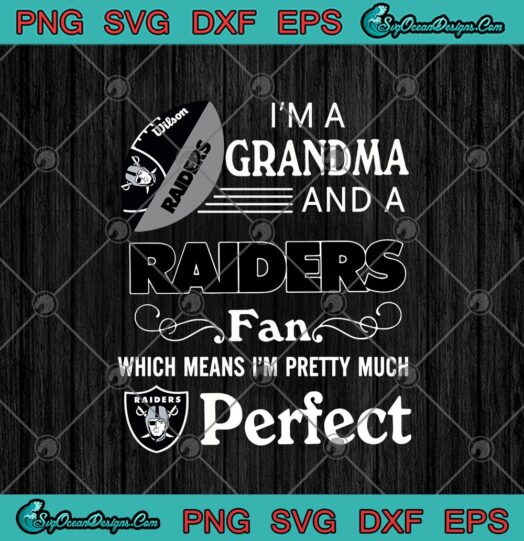 Im A Grandma And A Raiders Fan Which Means Im Pretty Much Perfect Las Vegas Raiders