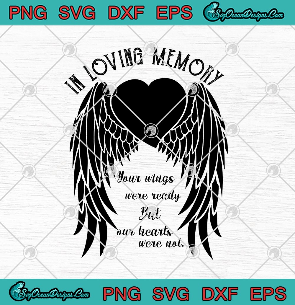 In Loving Memory Your Wings Were Ready But Our Hearts Were Not Svg Png