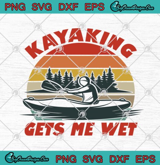 Kayaking Gets Me Wet Funny Kayak Kayaker