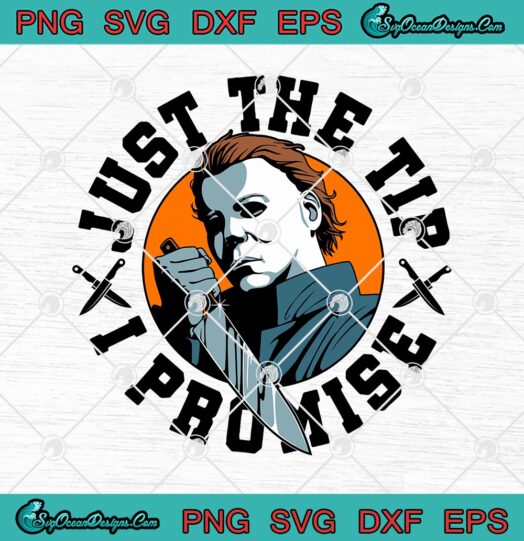 Michael Myers Just The Tip I Promise svg