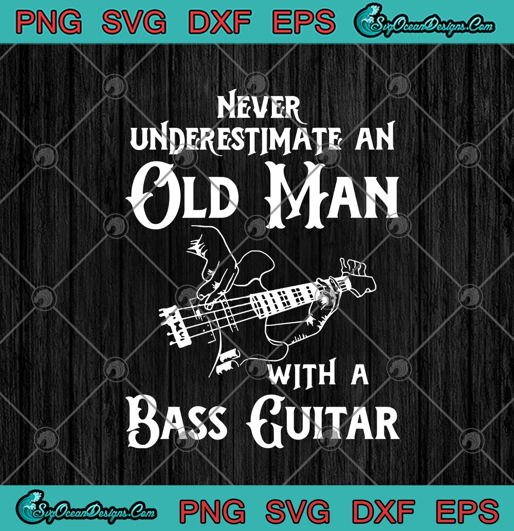 Never Underestimate An Old Man With A Bass Guitar Guitar, Bass