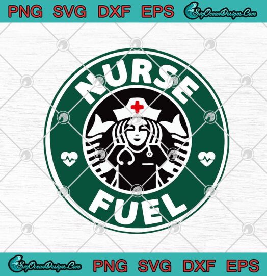 Nurse Fuel Starbucks Coffee Funny Nurse Lover Coffee Lover