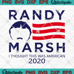 Randy Marsh I Thought This Was American 2020 SVG PNG EPS DXF Cricut File Silhouette Art
