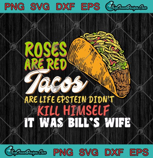 Roses Are Red Tacos Are Life Epstein Didnt Kill Himself It Was Bills Wife