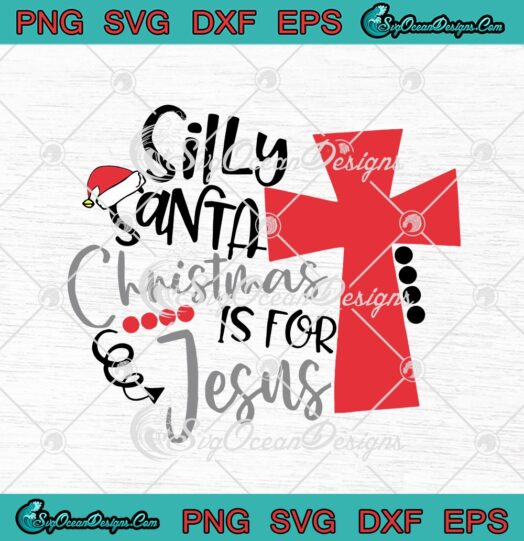 Silly Santa Christmas Is For Jesus Christian Funny Christmas Day