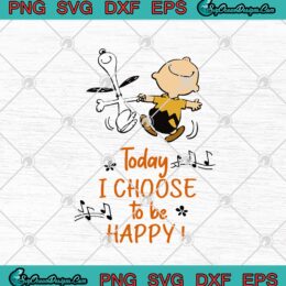 Snoopy And Charlie Brown Today I Choose To Be Happy SVG PNG EPS DXF Cricut File Silhouette Art