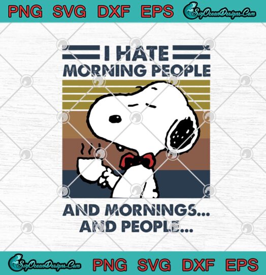 Snoopy Drinking Coffee I Hate Morning People And Mornings And People Vintage