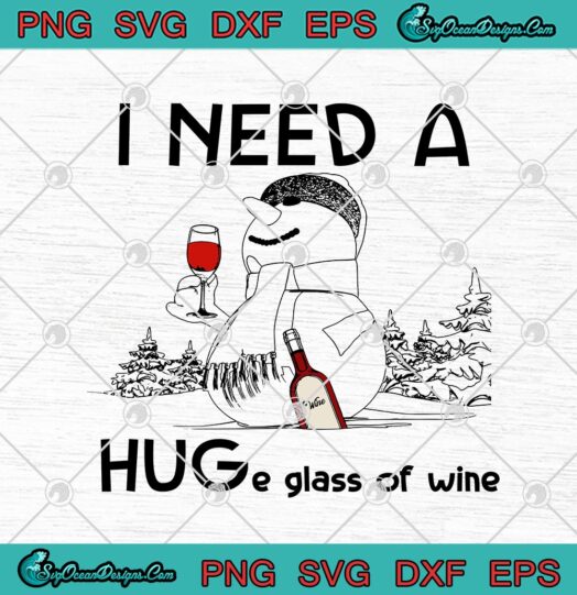 Snowman I Need A Huge Glass Of Wine Christmas Day Funny Wine Lovers