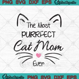 The Most Purrfect Cat Mom Ever Funny Cat Mom Lovers SVG PNG EPS DXF Cricut File Silhouette Art