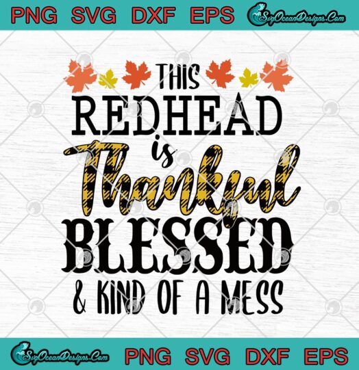 This Redhead Is Thankful Blessed And Kind Of A Mess