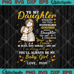 To My Daughter Whenever You Feel Overwhelmed SVG PNG EPS DXF Cricut File Silhouette Art