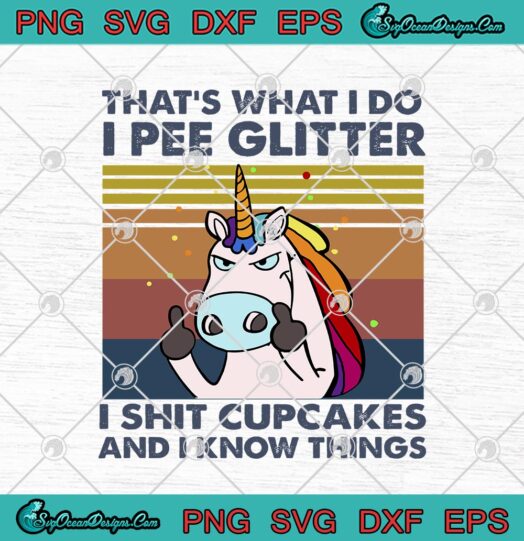 Unicorn Thats What I Do I Pee Glitter I Shit Cupcakes And I Know Things Vintage