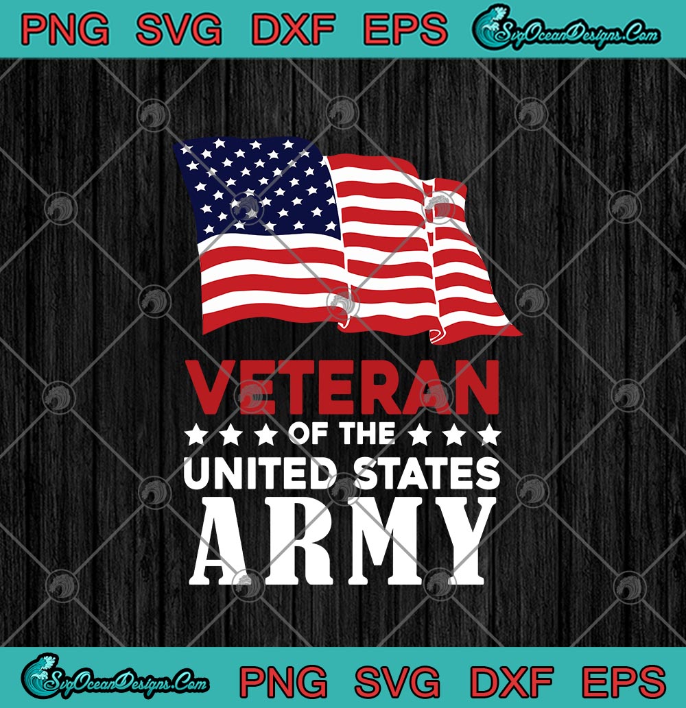 Veteran Of The United States Army American Flag SVG PNG EPS DXF Cricut ...
