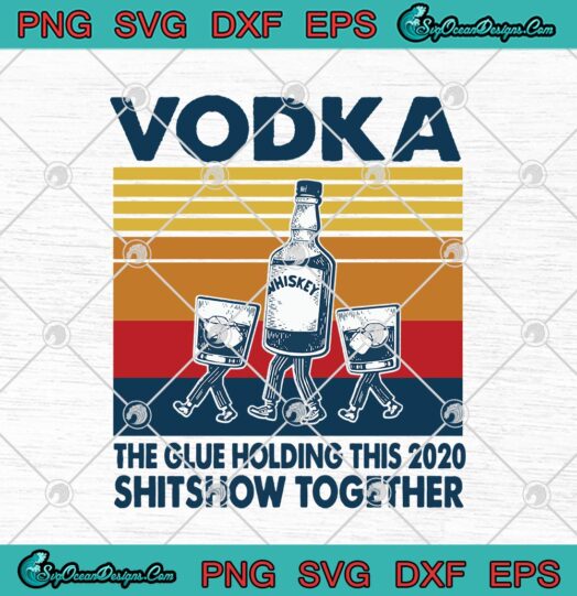 Vodka The Glue Holding This 2020 Shitshow Together Vintage