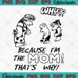 Why Because I'm The Mom That's Why SVG PNG EPS DXF Cricut File Silhouette Art