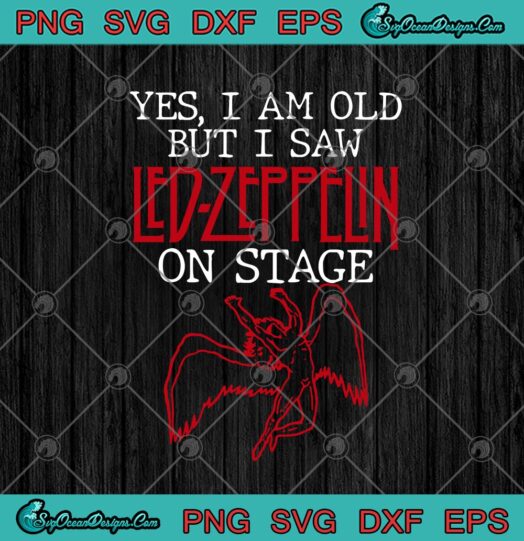 Yes I Am Old But I Saw Led Zeppelin On Stage