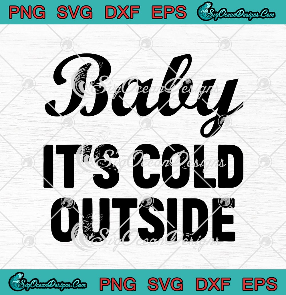 Download Baby It S Cold Outside Funny Christmas Svg Png Eps Dxf Cricut File Silhouette Art Svg Png Eps Dxf Cricut Silhouette Designs Digital Download