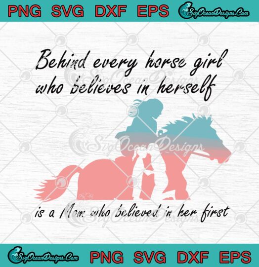 Behind Every Horse Girl Who Believes In Herself Is A Mom Who Believed In Her First