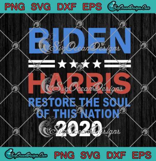 Biden Harris Restore The Soul Of This Nation 2020 Joe Biden Kamala Harris