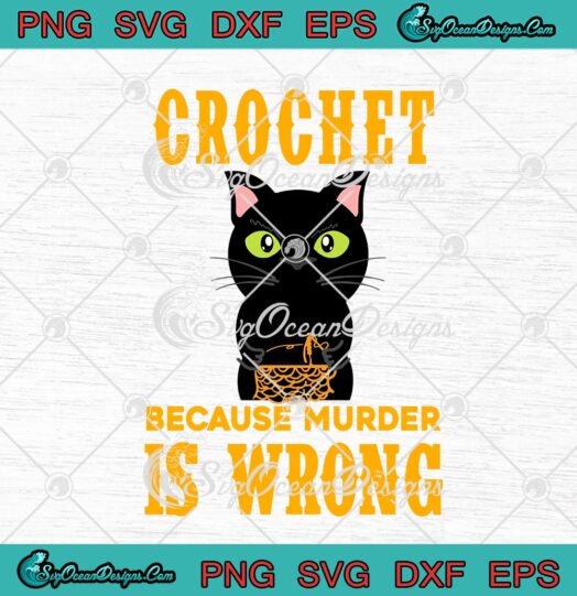 Crochet Because Murder Is Wrong Black Cat Yarn Funny