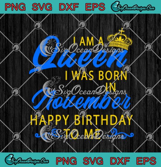 I Am A Queen I Was Born In November Happy Birthday To Me