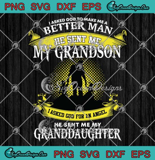 I Asked God To Make Me A Better Man He Sent Me My Grandson SVG PNG EPS DXF Cricut File