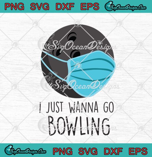 I Just Wanna Go Bowling Funny Face Mask Bowling Ball