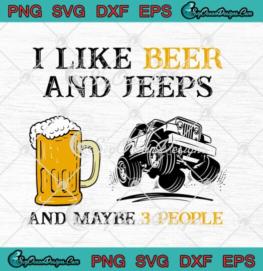 I Like Beer And Jeeps And Maybe 3 People