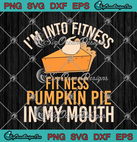 Im Into Fitness Fitness Pumpkin Pie In My Mouth Thanksgiving Day