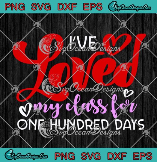 Ive Loved My Class For One Hundred Days Back To School