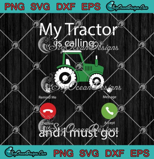 My Tractor Is Calling And I Must Go