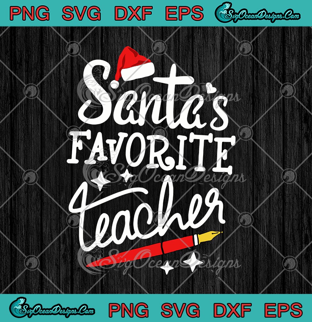 Santa S Favorite Teacher Funny Teacher Christmas Xmas Day Svg Png Eps Dxf Cricut File Silhouette Art Designs Digital Download
