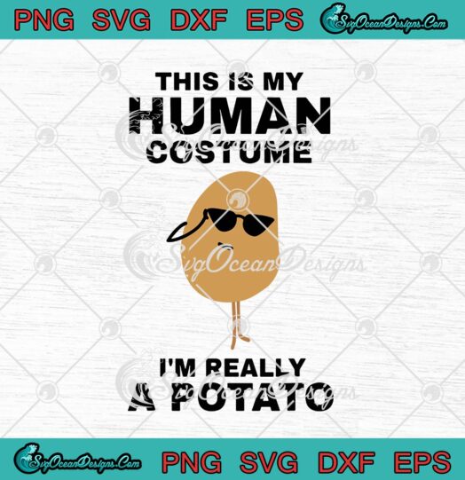This Is My Human Costume Im Really A Potato Halloween