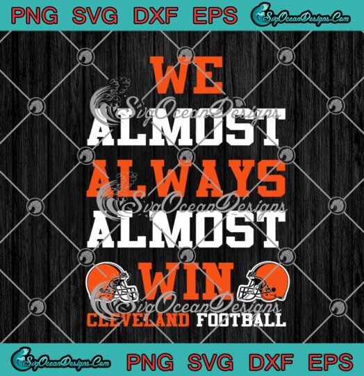 We Almost Always Almost Win Cleveland Football Cleveland Browns
