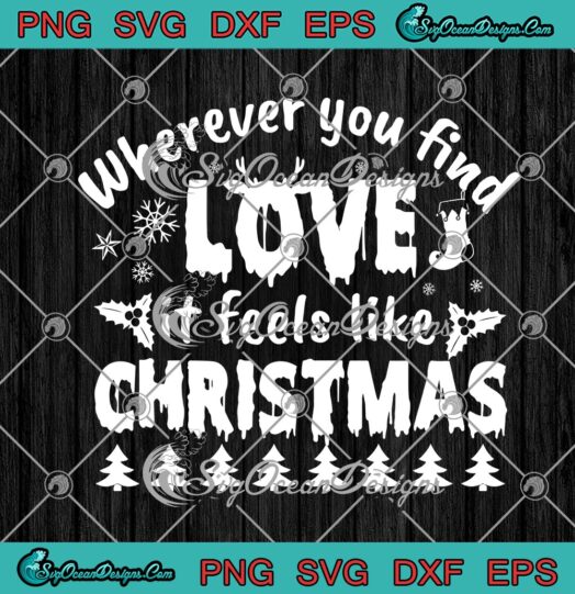 Wherever You Find Love It Feels Like Christmas