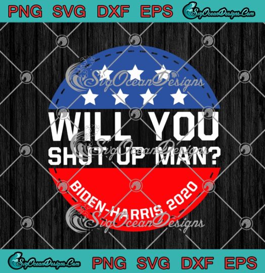 Will You Shut Up Man Biden Harris 2020 Presidential Debate 2020