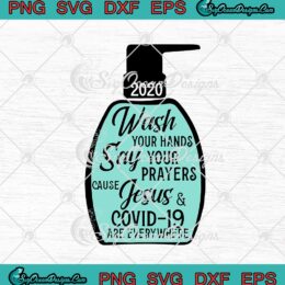 2020 Hand Sanitizer Christmas Wash Your Hands Say Your Prayers Cause Jesus And Covid 19 Are Everywhere SVG PNG EPS DXF Cricut File Silhouette Art