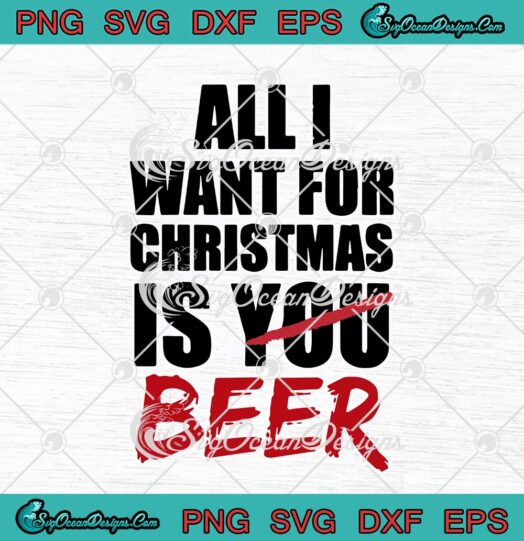 All I Want For Christmas Is You Beer Funny Beer Lover Christmas