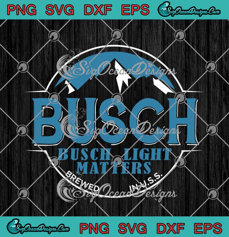 Busch Busch Light Matters Brewed In U.S.S SVG PNG EPS DXF Cricut File ...