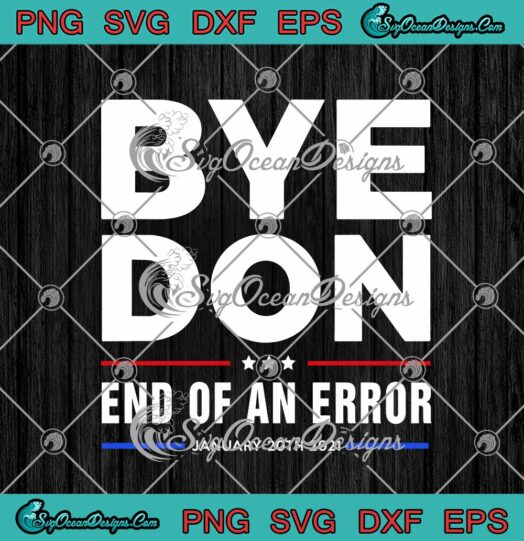 Bye Don End Of An Error January 20th 2021