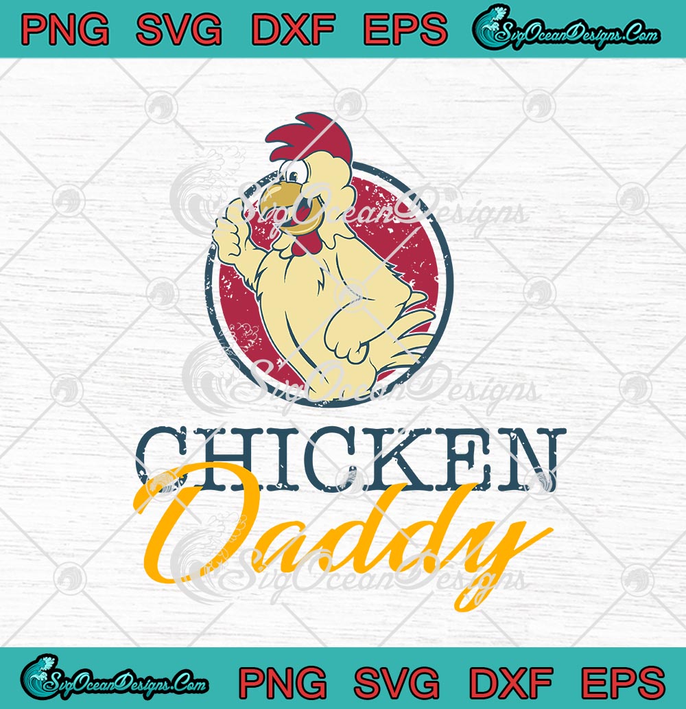 Download Chicken Daddy Funny Father S Day Rooster Daddy Farmers Svg Png Eps Dxf Cricut File Silhouette Art Designs Digital Download