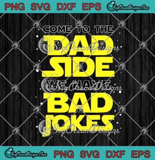 Come To The Dad Side We Have Bad Jokes Funny Star Wars Fathers Day