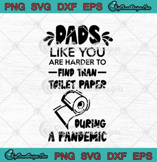 Dads Like You Are Harder To Find Than Toilet Paper During A Pandemic