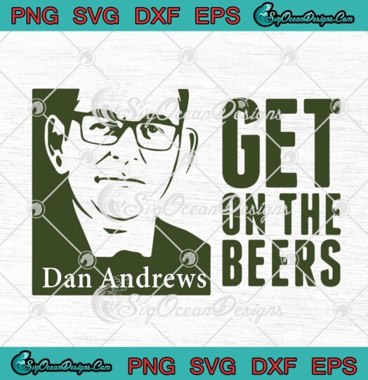 Dan Andrews Get On The Beers
