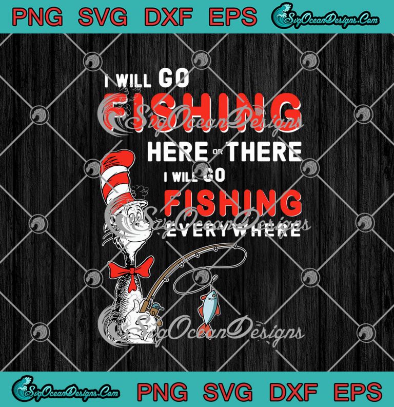 Dr Seuss I Will Go Fishing Here Or There I Will Go Fishing Everywhere